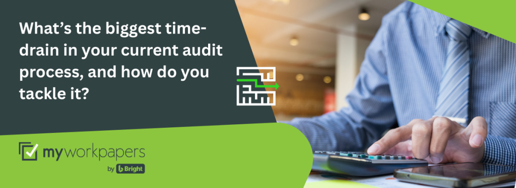 What’s the biggest time-drain in your current audit process, and how do you tackle it Header banner - What’s the biggest time-drain in your current audit process, and how do you tackle it?
